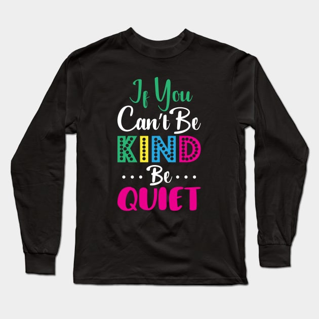 If u can’t be kind be quite Long Sleeve T-Shirt by defytees